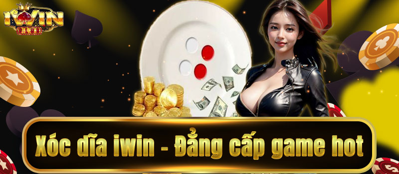 Thế giới xóc dĩa hấp dẫn tại iwin